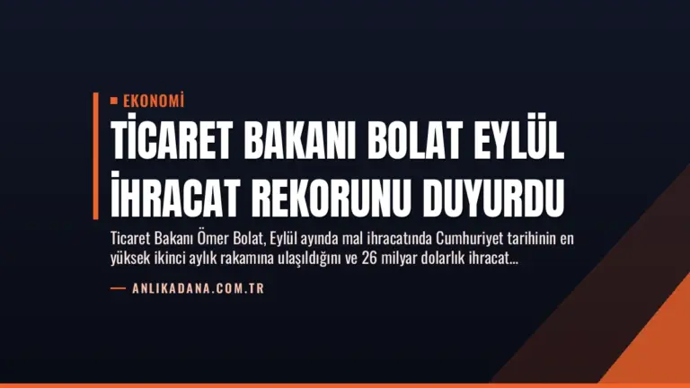 Ticaret Bakanı Bolat Eylül İhracat Rekorunu Duyurdu