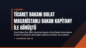 Ticaret Bakanı Bolat Macaristanlı Bakan Kapitany ile Görüştü