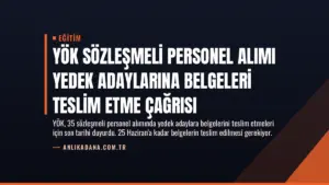 YÖK Sözleşmeli Personel Alımı Yedek Adaylarına Belgeleri Teslim Etme Çağrısı